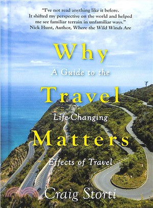 Why travel matters :a guide to the life-changing effects of travel /