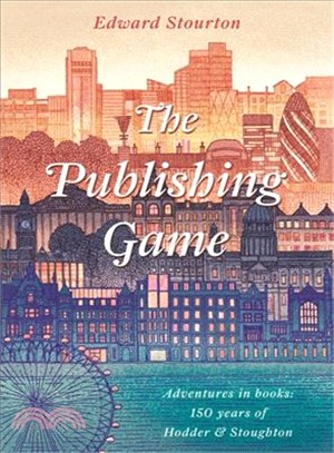 The Publishing Game ― Adventures in Books; 150 Years of Hodder & Stoughton