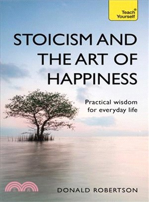 Stoicism and the Art of Happiness ― Practical Wisdom for Everyday Life