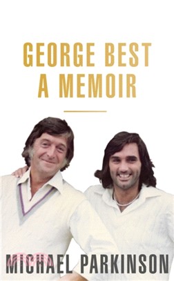 George Best: A Memoir: A unique biography of a football icon