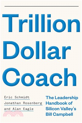 Trillion Dollar Coach: The Leadership Handbook of Silicon Valley's Bill Campbell