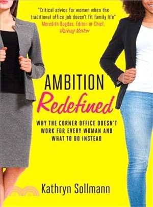 Ambition Redefined ― Why the Corner Office Doesn't Work for Every Woman & What to Do Instead
