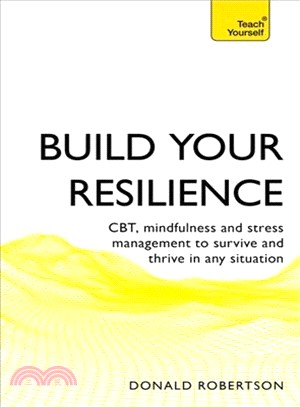 Build Your Resilience ― Cbt, Mindfulness and Stress Management to Survive and Thrive in Any Situation
