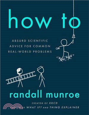 How To: Absurd Scientific Advice for Common Real-World Problems