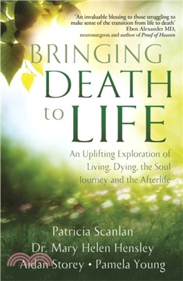 Bringing Death to Life：An Uplifting Exploration of Living, Dying, the Soul Journey and the Afterlife