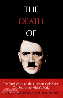 The Death of Hitler：The Final Word on the Ultimate Cold Case: The Search for Hitler's Body