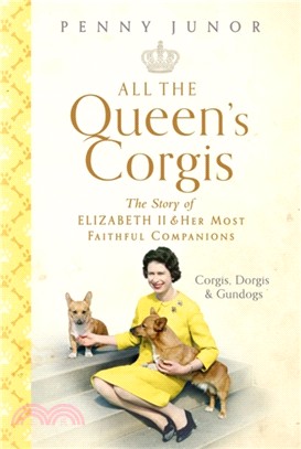 All The Queen's Corgis：Corgis, dorgis and gundogs: The story of Elizabeth II and her most faithful companions