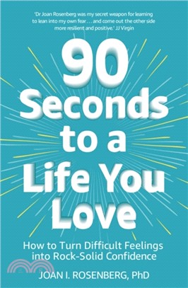 90 Seconds to a Life You Love：How to Turn Difficult Feelings into Rock-Solid Confidence