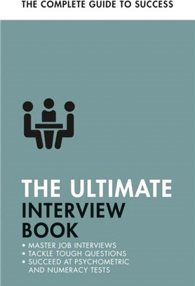 The Ultimate Interview Book：Tackle Tough Interview Questions, Succeed at Numeracy Tests, Get That Job