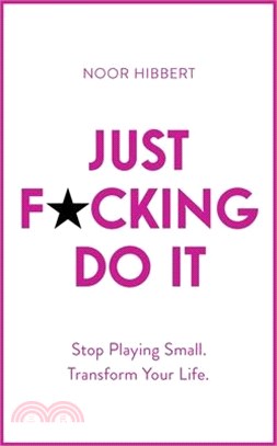 Just Fcking Do It ― Stop Playing Small and Have an Extraordinary Life