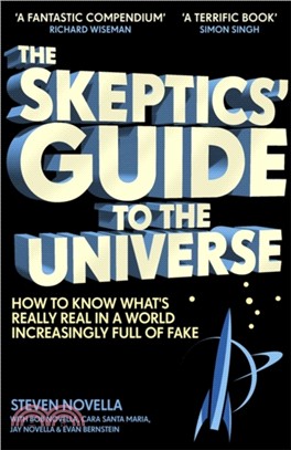 The Skeptics' Guide to the Universe：How To Know What's Really Real in a World Increasingly Full of Fake