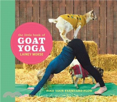 The Little Book of Goat Yoga：Find Your Farmyard Flow