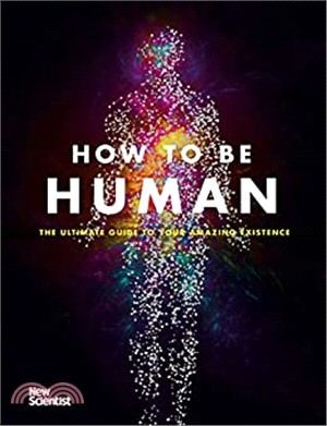 How to Be Human ― The Ultimate Guide to Your Amazing Existence