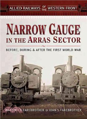 Allied Railways of the Western Front ― Narrow Gauge in the Arras Sector: Before, During and After the First World War