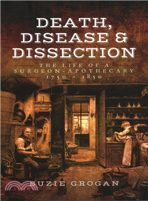 Death, Disease & Dissection ─ The Life of a Surgeon Apothecary 1750 - 1850