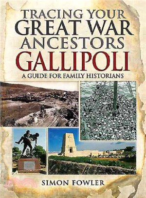 Tracing Your Great War Ancestors ─ The Gallipoli Campaign: A Guide for Family Historians