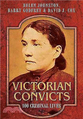 Victorian Convicts ― 100 Criminal Lives