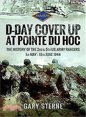 Cover Up at Pointe Du Hoc ― The History of the 2nd & 5th Us Army Rangers 1943 ?10th June 1944