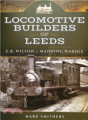 Locomotive Builders of Leeds ― E.b. Wilson and Manning Wardle