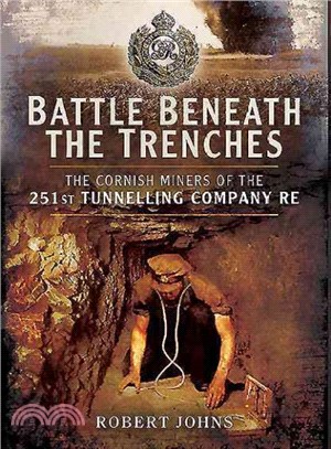 Battle Beneath the Trenches ─ The Cornish Miners of the 251st Tunnelling Company RE