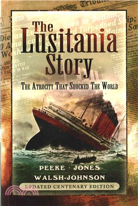 The Lusitania Story ─ The Atrocity That Shocked the World: Centenary Edition