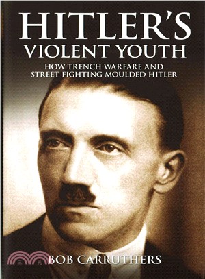 Hitler Violent Youth ─ How Trench Warfare and Street Fighting Shaped Hitler