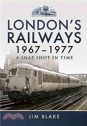 London??Railways 1967 - 1977 ― A Snap Shot in Time