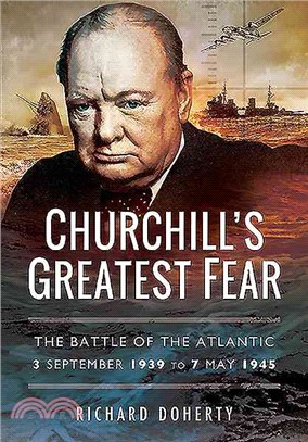 Churchill??Greatest Fear ― The Battle of the Atlantic - 3 September 1939 to 7 May 1945