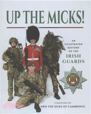 Up the Micks! ― An Illustrated History of the Irish Guards