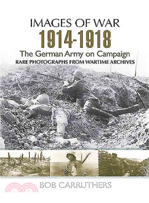 The German Army on Campaign 1914-1918 ─ Rare Photographs from Wartime Archives