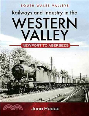 Railways and Industry in the Western Valley ─ Newport to Aberbeeg
