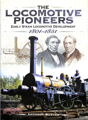 The Locomotive Pioneers ─ Early Steam Locomotive Development, 1801-1851