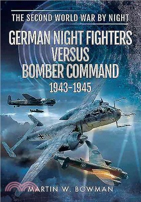 German Night Fighters Versus Bomber Command 1943-1945