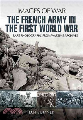 The French Army in the First World War ― Rare Photographs from Wartime Archives