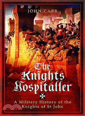 The Knights Hospitaller ─ A Military History of the Knights of St John