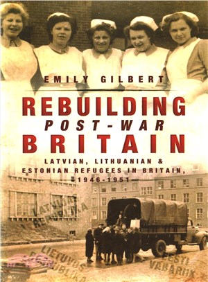 Rebuilding Post-War Britain ─ Latvian, Lithuanian and Estonian Refugees in Britain, 1946-51
