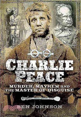 Charlie Peace ─ Murder, Mayhem and the Master of Disguise