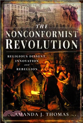 The Nonconformist Revolution：Religious dissent, innovation and rebellion