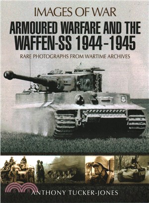 Armoured Warfare and the Waffen-SS 1944-1945 ─ Rare Photographs from Wartime Archives