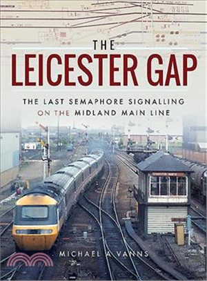 The Leicester Gap ― The Last Semaphore Signalling on the Midland Main Line