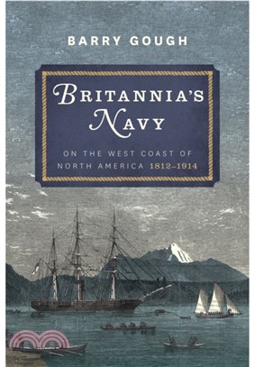 Britannia's Navy: On the West Coast of North America 1812 - 1914