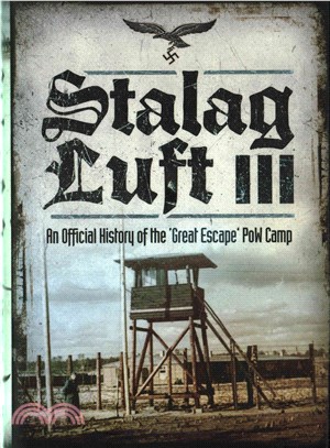 Stalag Luft III ─ An Official History of the 'Great Escape' PoW Camp