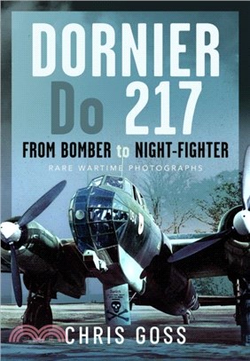 Dornier Do 217：From Bomber to Night-Fighter: Rare Wartime Photographs