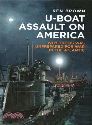 U-boat Assault on America ─ The Eastern Seaboard Campaign 1942