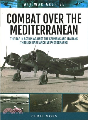 Combat over the Mediterranean ─ The RAF in Action Against the Germans and Italians through Rare Archive Photographs