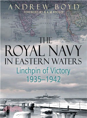 The Royal Navy in Eastern Waters ─ Linchpin of Victory 1935-1942