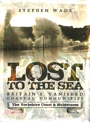 Lost to the Sea ─ Britain's Vanished Coastal Communities: the Yorkshire Coast & Holderness