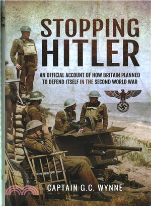 Stopping Hitler ─ An Official Account of How Britain Planned to Defend Itself in the Second World War