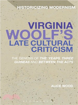 Virginia Woolf's Late Cultural Criticism : The Genesis of 'The Years', 'Three Guineas' and 'Between the Acts'