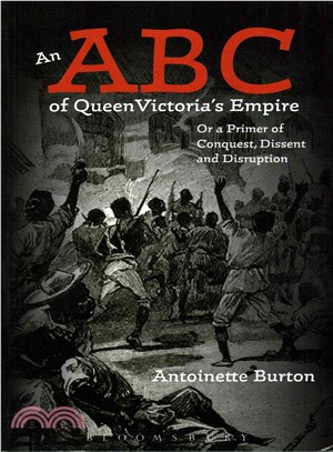 An ABC of Queen Victoria's Empire ─ Or a Primer of Conquest, Dissent and Disruption